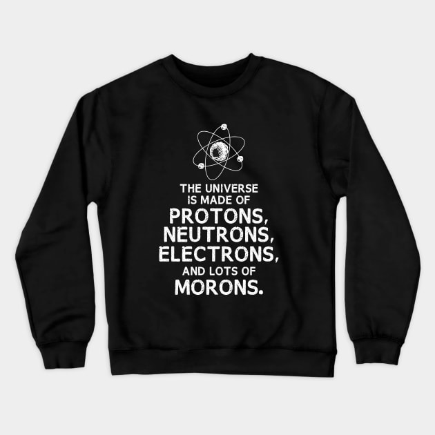 The Universe is Made of Morons Funny Dark Crewneck Sweatshirt by Fenn